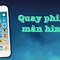 Mẹo quay phim màn hình trên Android và iOS
