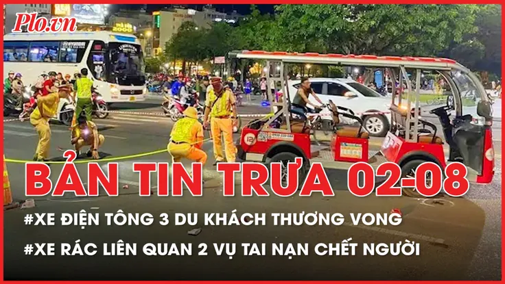 Bản tin trưa 2-8: Bị xe điện tông, 3 du khách đi bộ thương vong; Chiếc xe rác liên quan 2 vụ tai nạn chết người 