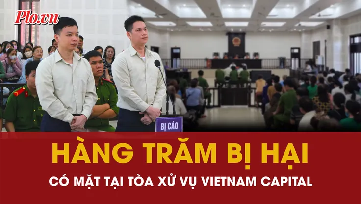 Hàng trăm bị hại tham dự phiên tòa vụ công ty tài chính Vietnam Capital lừa đảo