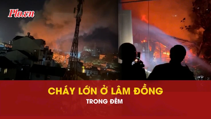 Cháy lớn trong đêm ở Lâm Đồng