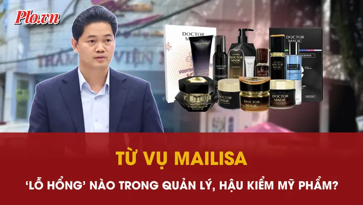 Sau vụ Mailisa, Bộ Y tế nói gì về 'lỗ hổng' trong quản lý, hậu kiểm mỹ phẩm?