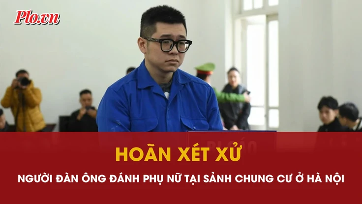 Lý do hoãn phiên tòa xét xử vụ người đàn ông đánh phụ nữ tại sảnh chung cư