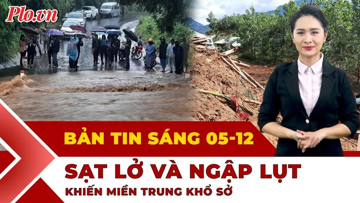 Thời sự sáng 5-12: Mưa lớn trút xuống miền Trung, sạt lở và ngập lụt tái diễn ở Khánh Hòa, Lâm Đồng