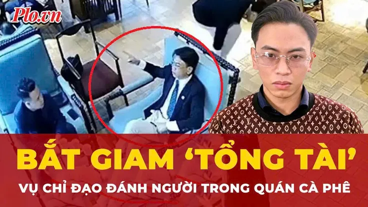 Thông tin mới vụ ‘tổng tài’ chỉ tay ra lệnh đánh người trong quán cà phê ở Hà Nội