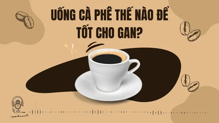 Uống cà phê thế nào để tốt cho gan?
