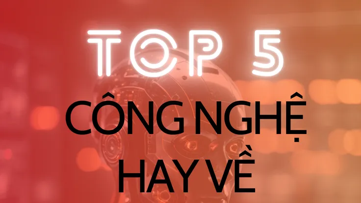 Top 5 công nghệ hay về trí tuệ nhân tạo