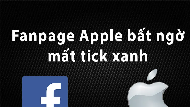 Fanpage Apple bất ngờ mất tick xanh