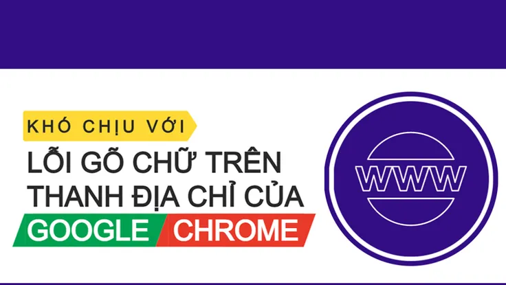 Sửa lỗi gõ chữ trên thanh địa chỉ của Google Chrome