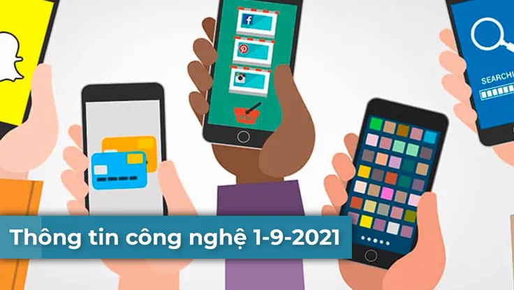 4 thông tin công nghệ đáng chú ý trong ngày 1-9-2021