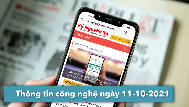 4 thông tin công nghệ đáng chú ý trong ngày 11-10-2021