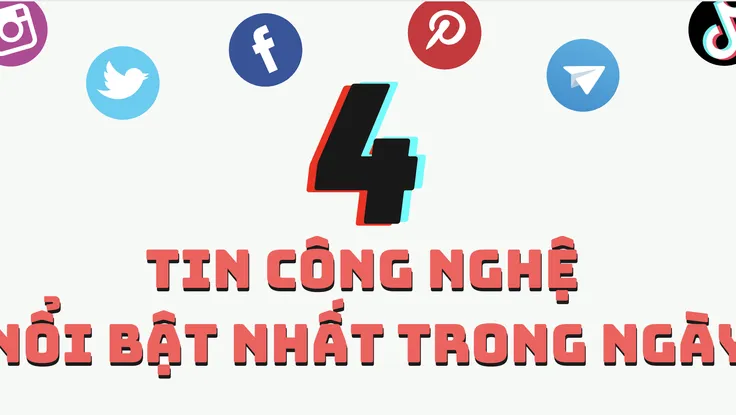 4 tin công nghệ nổi bật nhất trong ngày 29-6
