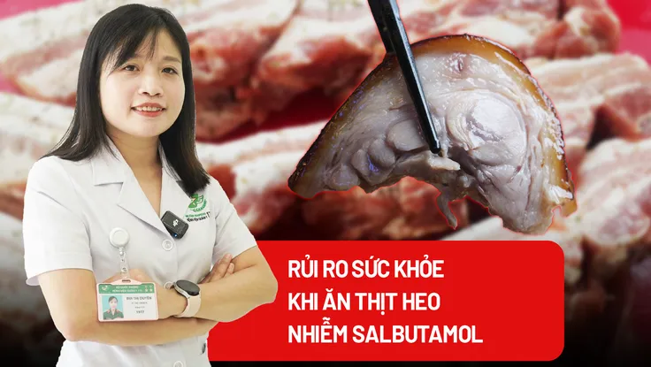 Rủi ro sức khỏe khi ăn thịt heo nhiễm chất tạo nạc salbutamol