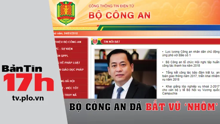Bản tin 17h: Bộ Công an đã bắt Vũ 'nhôm'