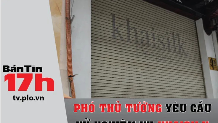 Phó thủ tướng yêu cầu xử nghiêm vụ Khaisilk
