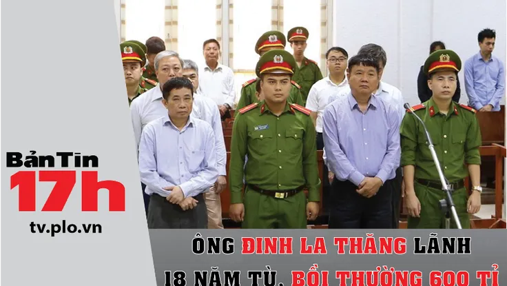 Ông Đinh La Thăng lãnh 18 năm tù, bồi thường 600 tỉ