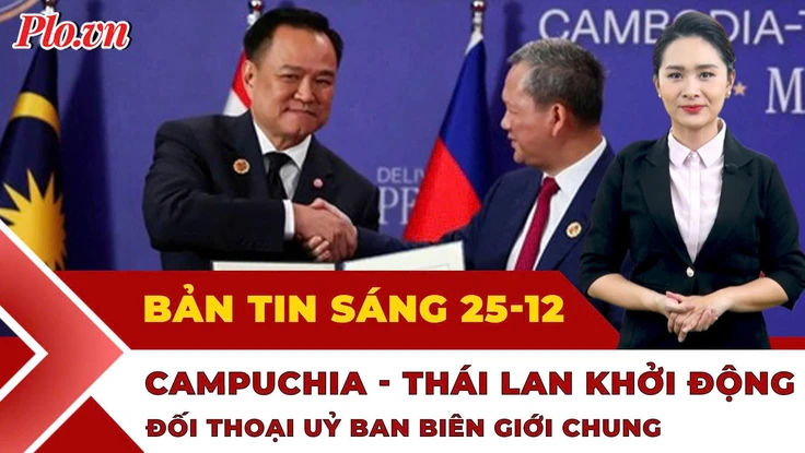 Thời sự sáng 25-12: Bộ Nội vụ đề xuất nghỉ Tết Dương lịch 4 ngày; Campuchia và Thái Lan khởi động đối thoại 