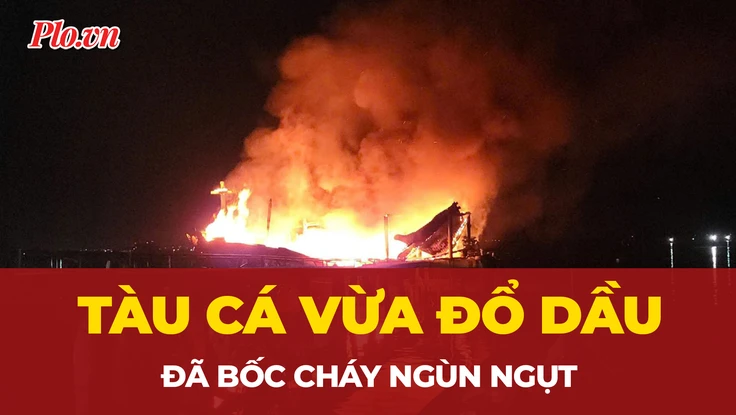 Tàu cá vừa đổ dầu chưa kịp ra khơi đã bốc cháy ngùn ngụt