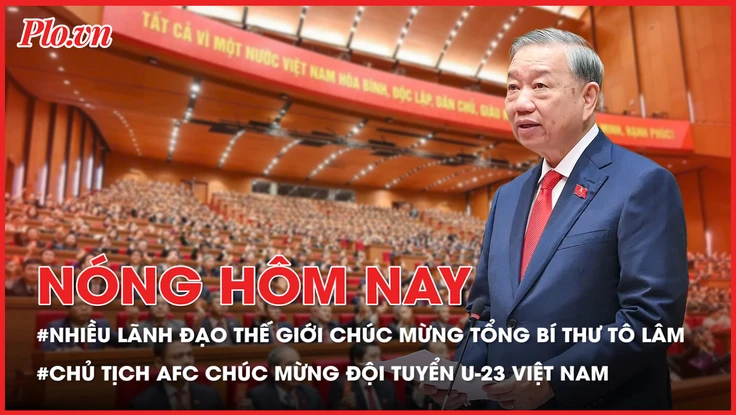 Nhiều lãnh đạo trên thế giới chúc mừng Tổng Bí thư Tô Lâm; Chủ tịch AFC chúc mừng U-23 Việt Nam