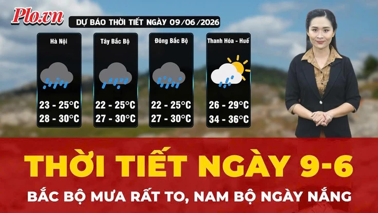Dự báo thời tiết ngày 9-6: Bắc Bộ mưa rất to, Nam Bộ ngày nắng