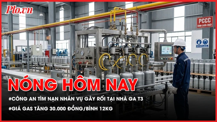 Nóng hôm nay 9-3: Công an tìm nạn nhân vụ gây rối tại nhà ga T3; Giá gas tăng 30.000 đồng/bình 12kg