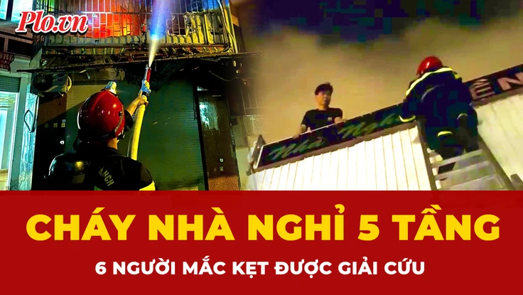 Nhà nghỉ 5 tầng cháy dữ dội, cảnh sát kịp thời giải cứu 6 người mắc kẹt