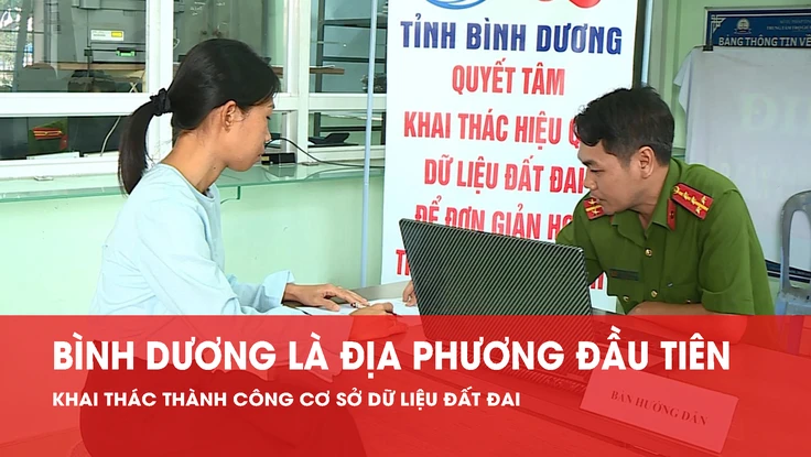 Clip: Bình Dương địa phương đầu tiên khai thác thành công cơ sở dữ liệu đất đai
