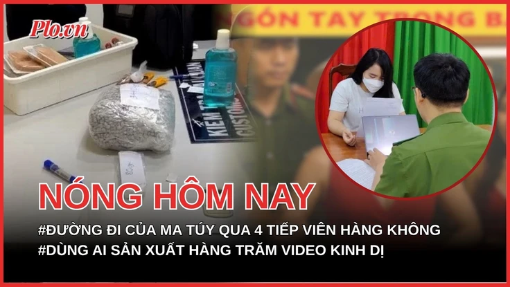 Đường đi của ma túy từ Pháp về Việt Nam qua 4 tiếp viên hàng không; Bị xử phạt vì dùng AI sản xuất hàng trăm video kinh dị