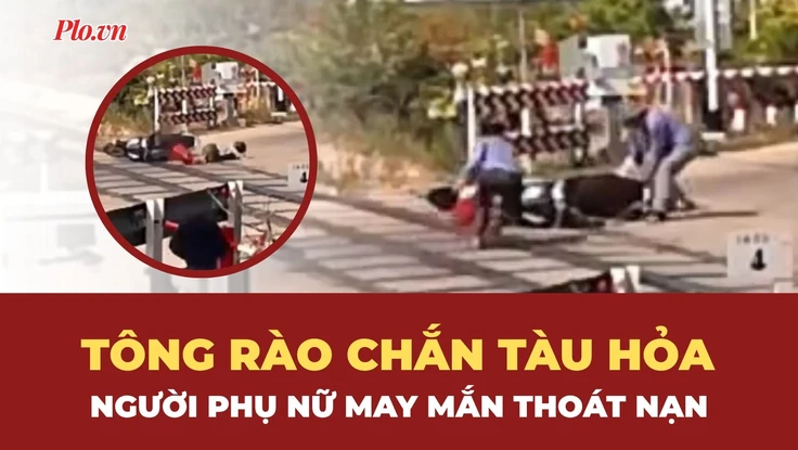 Người phụ nữ tông rào chắn tàu hỏa, may mắn thoát chết trong gang tấc