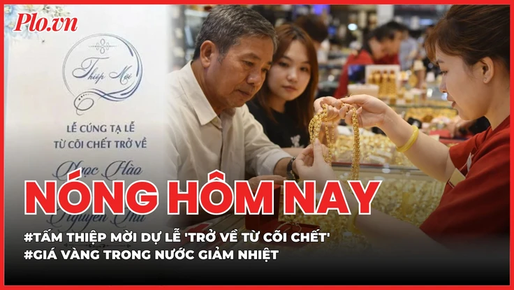 Câu chuyện đằng sau tấm thiệp mời dự lễ 'trở về từ cõi chết'; Giá vàng trong nước giảm nhiệt