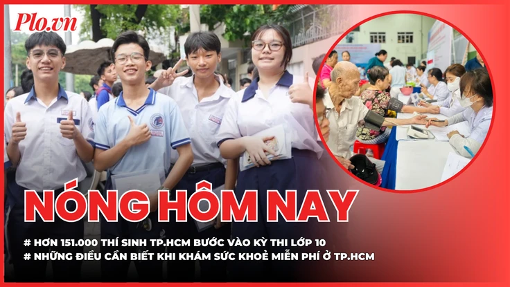 Kỳ thi lớp 10 quy mô kỷ lục tại TP.HCM, đề thi phân hoá ra sao?; Những điều cần biết khi khám sức khoẻ miễn phí tại TP.HCM