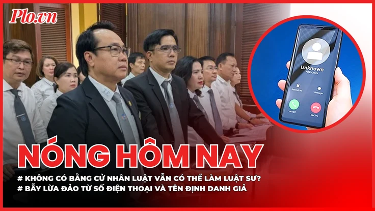 Đề xuất người không có bằng cử nhân luật vẫn có thể làm luật sư; Cảnh báo chiêu lừa đảo giả mạo số điện thoại, tên định danh