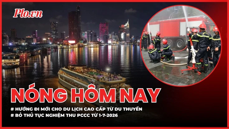 Nóng hôm nay: Mở hướng đi mới cho du lịch cao cấp từ du thuyền; Bỏ thủ tục nghiệm thu PCCC từ 1-7-2026