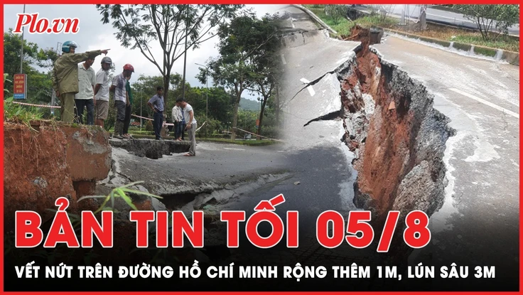 Bản tin tối 5-8: Vết nứt trên đường Hồ Chí Minh rộng thêm 1m, lún sâu trên 3m 