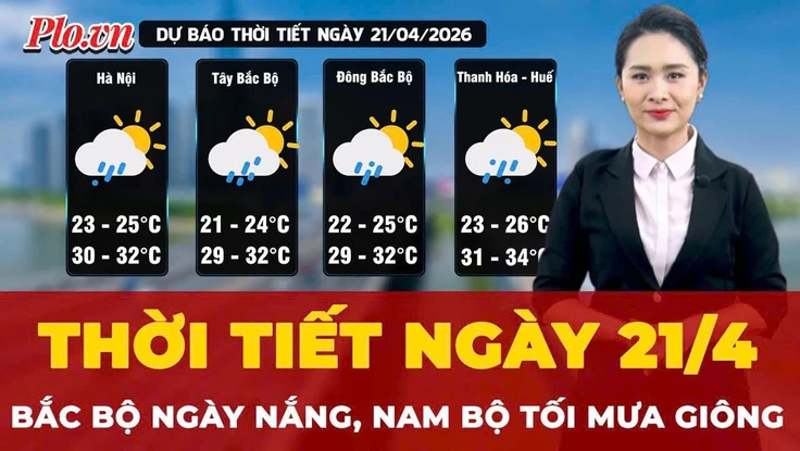Thời tiết ngày 21-4: Bắc Bộ ngày nắng, Nam Bộ chiều tối mưa giông