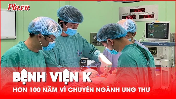 Bệnh viện K: Hơn 100 năm vì chuyên ngành ung thư Việt Nam