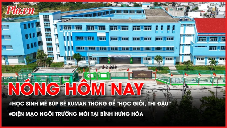 Nóng hôm nay 12-5: Cảnh báo học sinh mê búp bê Kuman Thong; Hồi sinh đất nghĩa trang Bình Hưng Hòa thành ngôi trường hiện đại