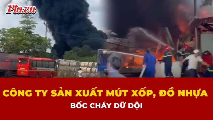 Cháy lớn tại công ty sản xuất mút xốp, đồ nhựa