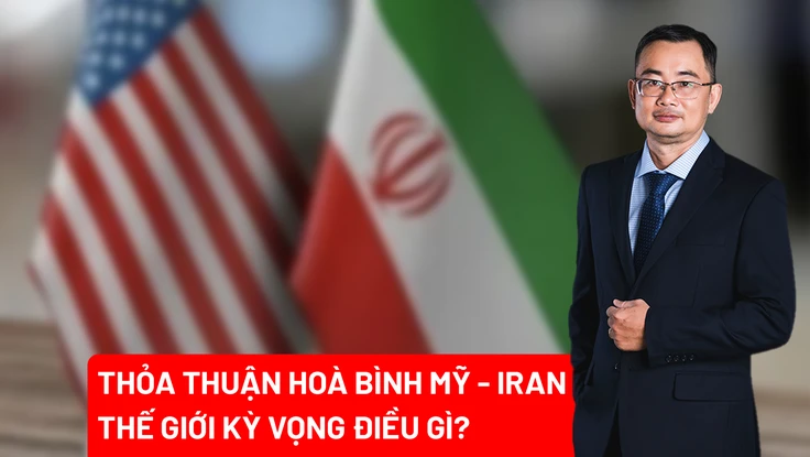 Thoả thuận hoà bình Mỹ - Iran: Thế giới kỳ vọng điều gì? 