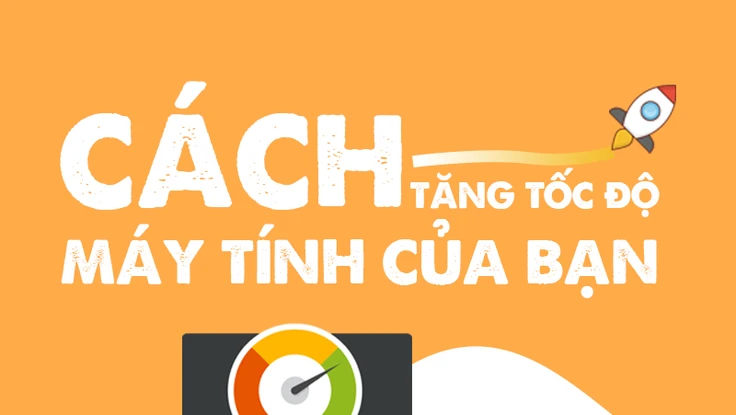 Các cách tăng tốc độ máy tính của bạn