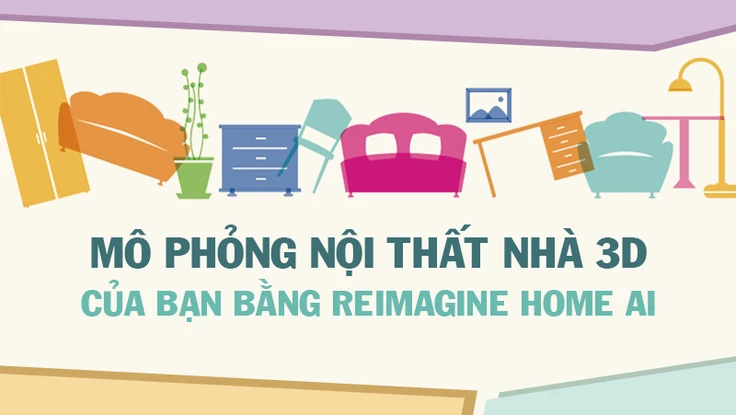 Mô phỏng nội thất nhà cực đơn giản với REimagine Home AI