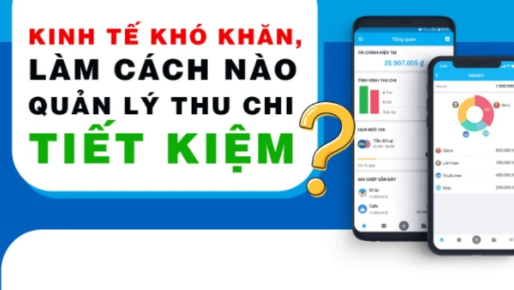 Kinh tế khó khăn, dùng ứng dụng để quản lý thu chi tiết kiệm