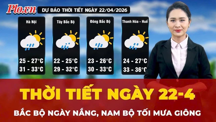 Dự báo thời tiết ngày 22-4: Bắc Bộ ngày nắng, Nam Bộ chiều tối mưa giông