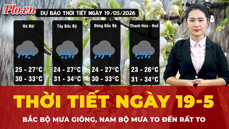 Dự báo thời tiết ngày 19-5: Bắc Bộ mưa giông, Nam Bộ mưa to đến rất to