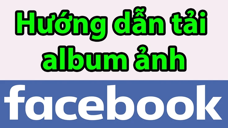 Facebook đã cho phép tải về toàn bộ album ảnh