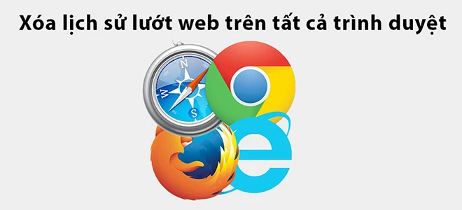 Thủ thuật xóa lịch sử lướt web trên mọi trình duyệt