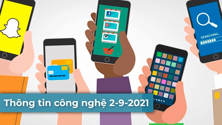 4 thông tin công nghệ đáng chú ý trong ngày 2-9-2021