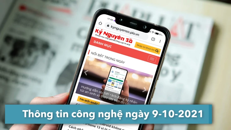 4 thông tin công nghệ đáng chú ý trong ngày 9-10-2021