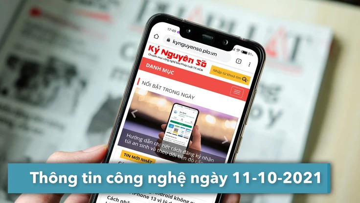 4 thông tin công nghệ đáng chú ý trong ngày 11-10-2021