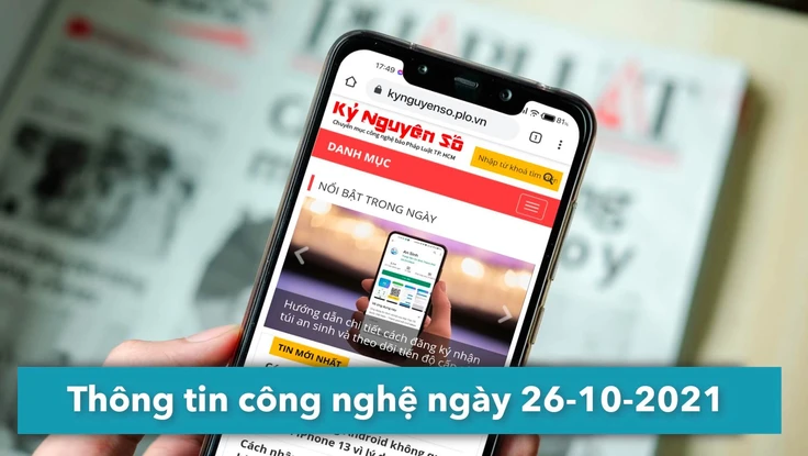 4 thông tin công nghệ đáng chú ý trong ngày 26-10-2021
