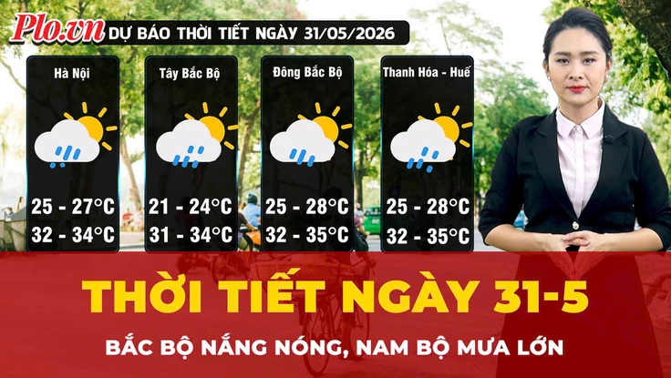 Thời tiết ngày 31-5: Bắc Bộ nắng nóng, Nam Bộ mưa lớn